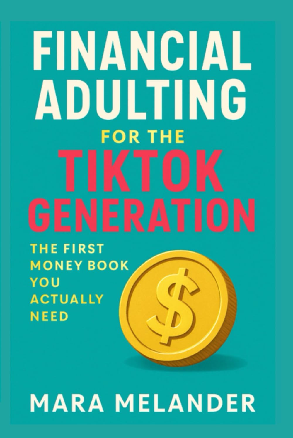 Financial Adulting for the TikTok Generation: The First Money Book You Actually Need