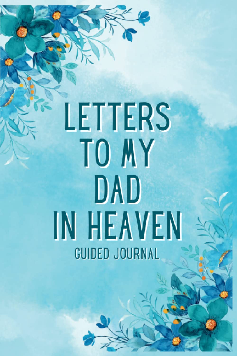 Independently published Letters To My Dad in Heaven Guided Journal: A Memory Keepsake With 100 Prompts To Help You Heal After The Loss Of Your Father - Grieving Gifts For Loss Of Father & Bereavement For Daughter and Son.