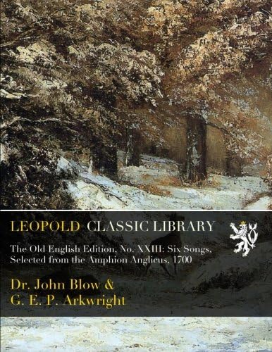 The Old English Edition, No. XXIII: Six Songs, Selected from the Amphion Anglicus, 1700