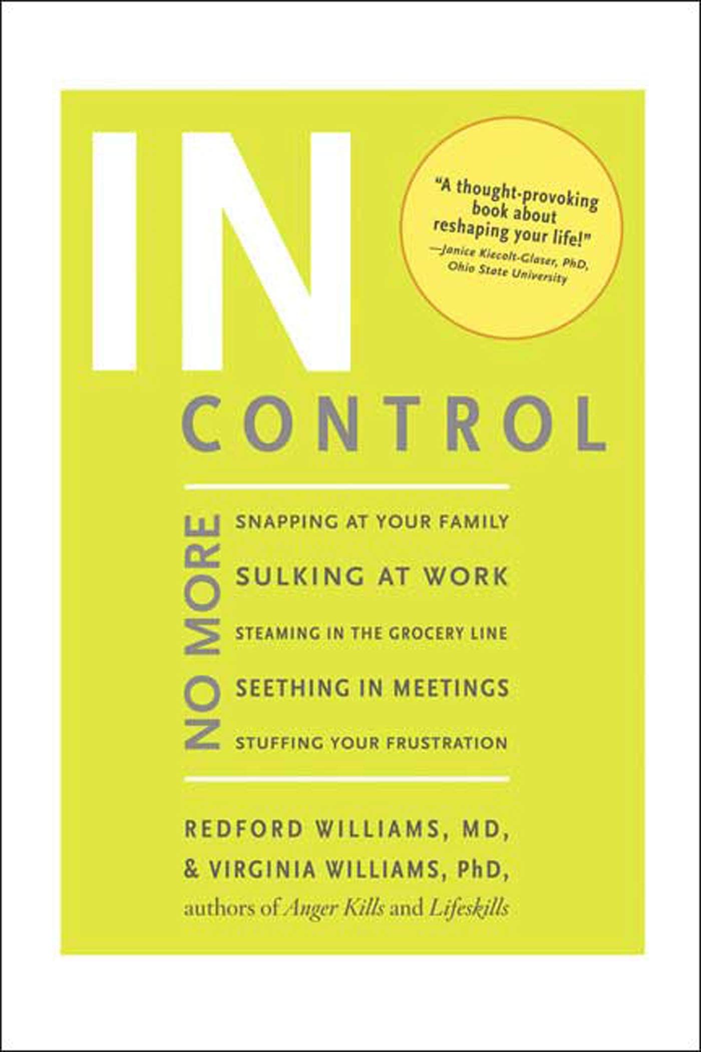 In Control: No More Snapping at Your Family, Sulking at Work, Steaming in the Grocery Line, Seething in Meetings, Stuffing your Frustration Williams, Redford and Williams, Virginia