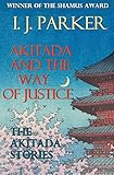 Akitada and the Way of Justice: The Akitada Stories