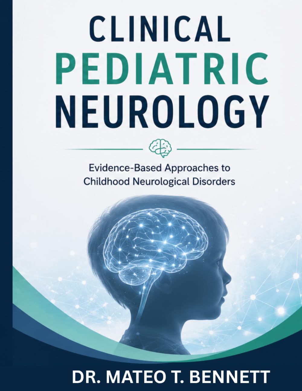 CLINICAL PEDIATRIC NEUROLOGY: Evidence-Based Approaches to Childhood Neurological Disorders