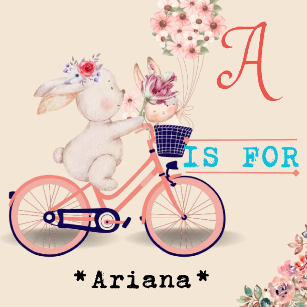 A is for Ariana.: Celebrate Your Child's Uniqueness with a Personalized Alphabet Book - A Meaningful Keepsake for Years to Come!