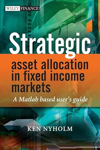 Strategic Asset Allocation in Fixed Income Markets: A Matlab Based User's Guide (The Wiley Finance Series)