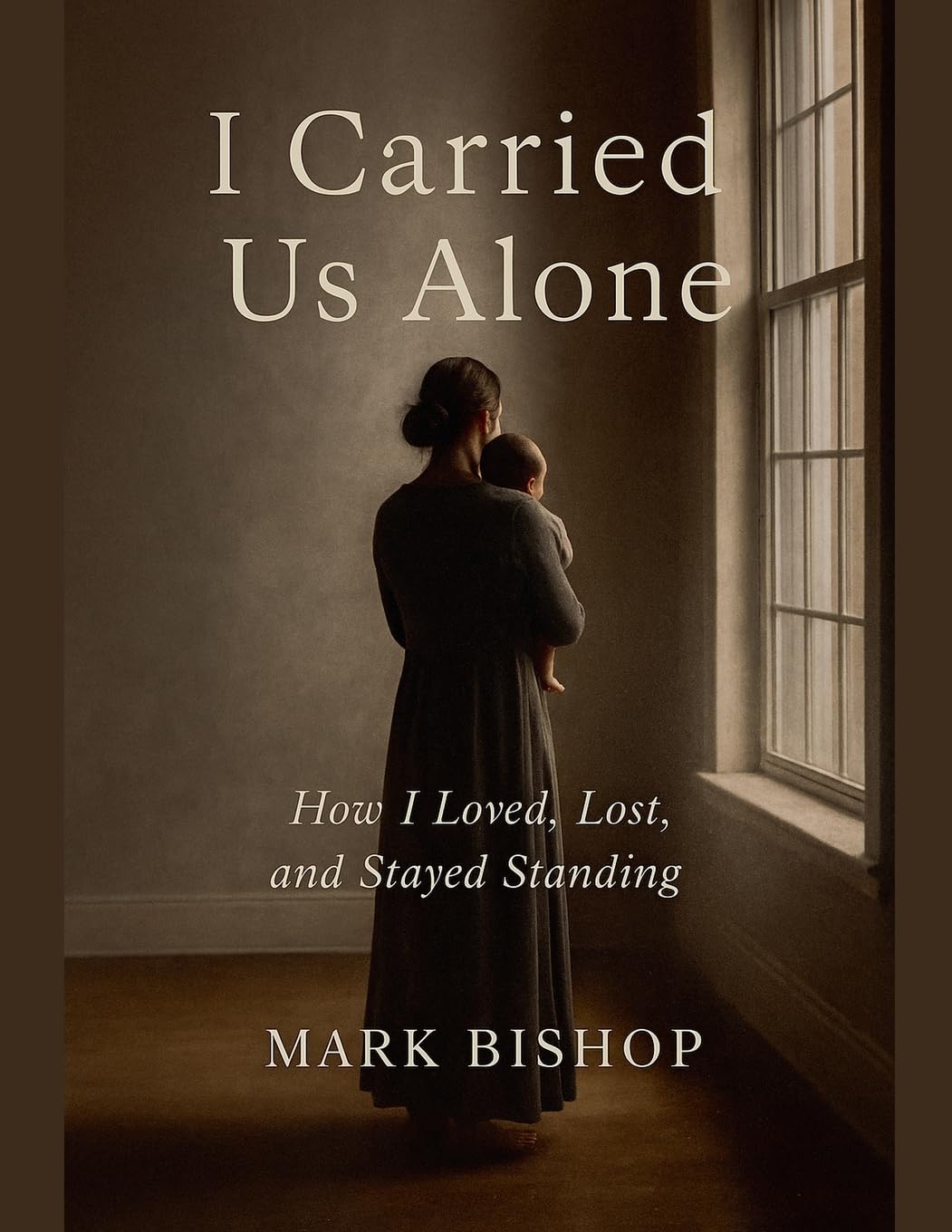 I Carried Us Alone: How I Loved, Lost, and Stayed Standing