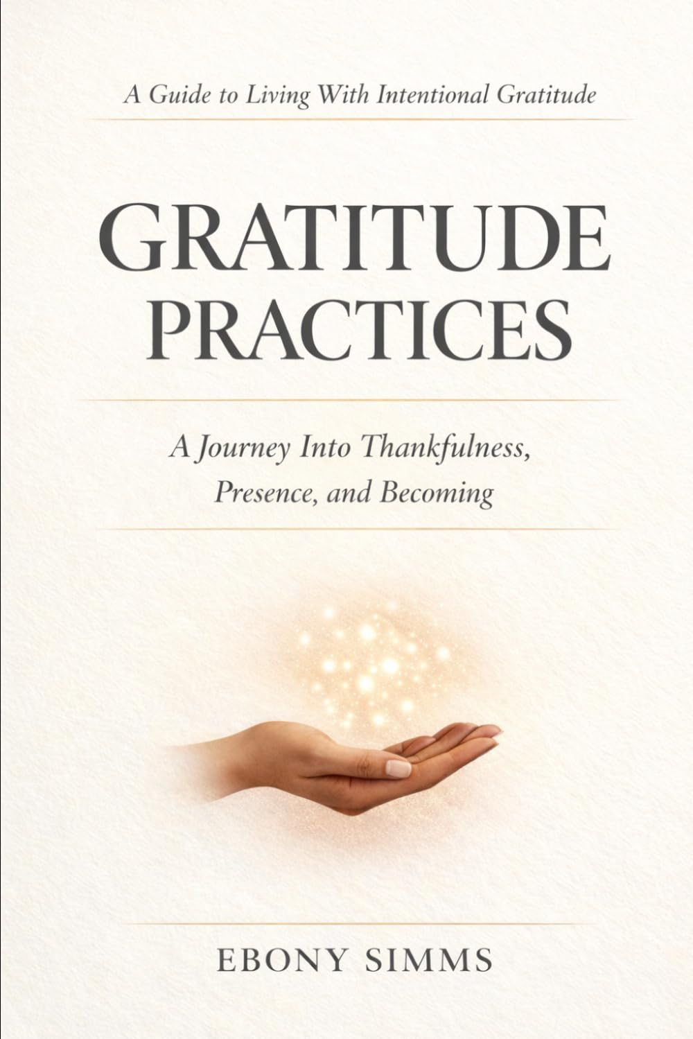 Gratitude Practices: A gentle guide to thankfulness, stillness, and becoming