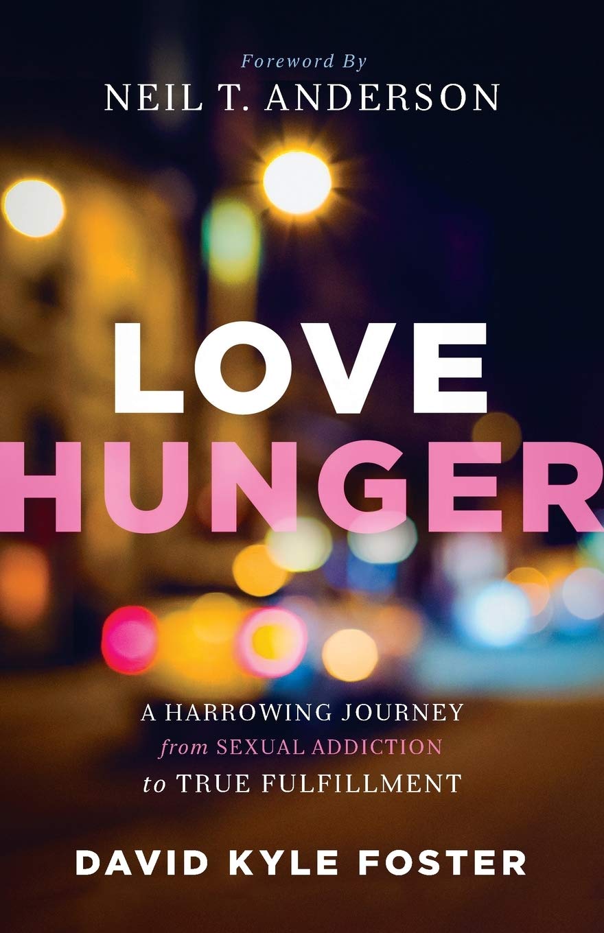 Love Hunger: A Harrowing Journey From Sexual Addiction To True Fulfillment