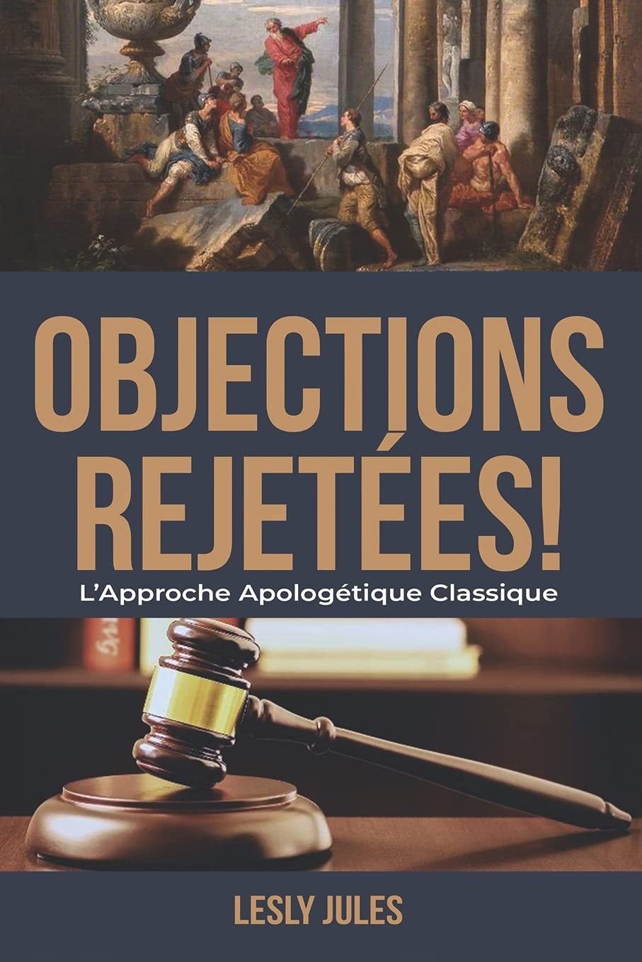 Objections Rejetées: L'Approche Apologétique Classique (French Edition)