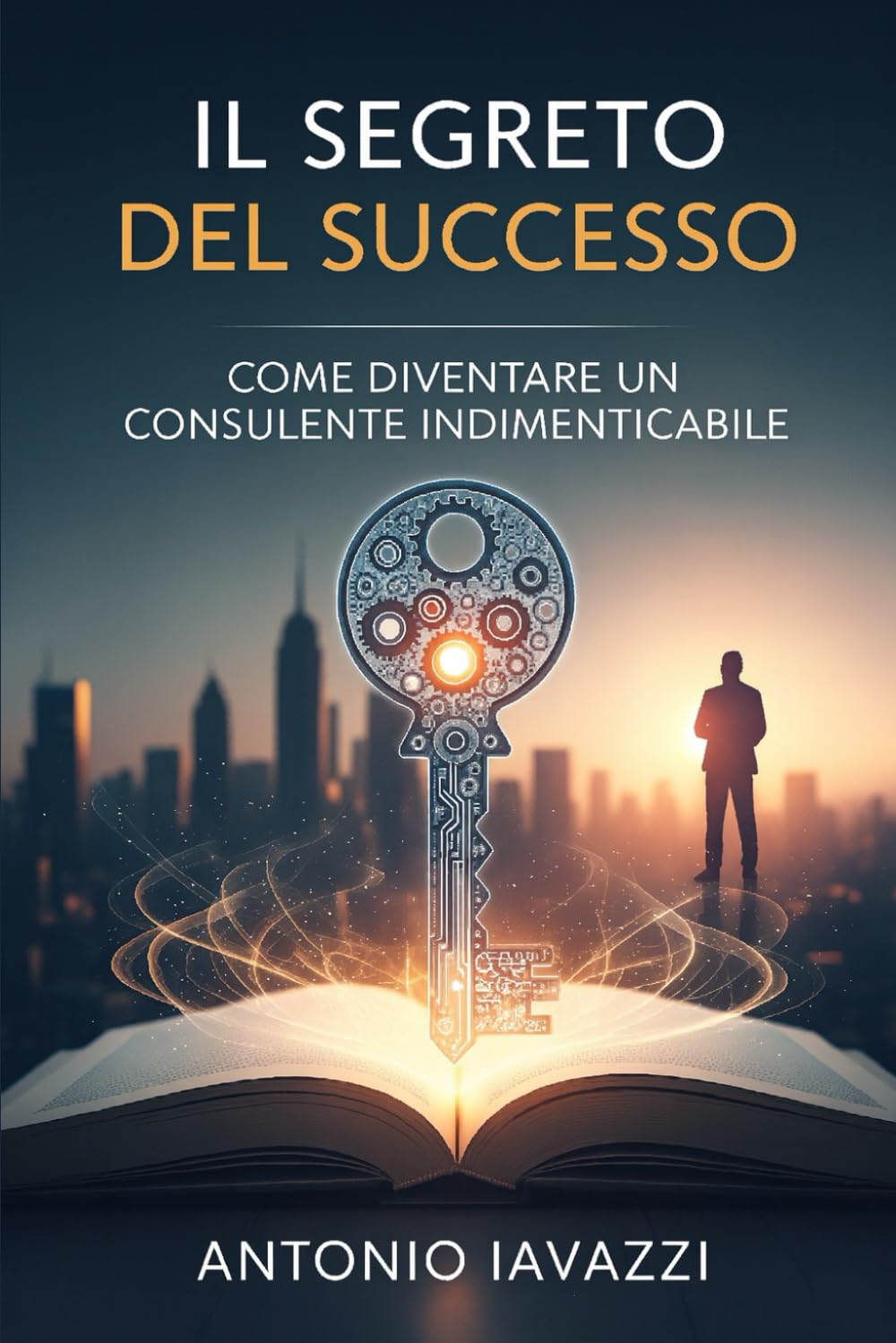 IL SEGRETO DEL SUCCESSO: COME DIVENTARE UN CONSULENTE INDIMENTICABILE