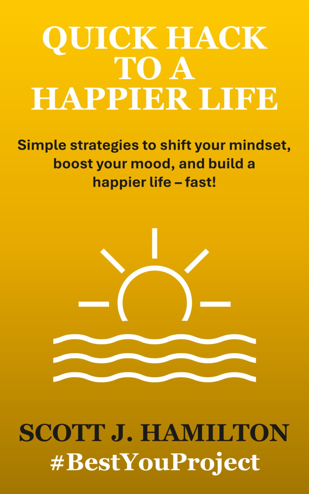 Quick Hack to a Happier Life PAPERBACK 9798272321442