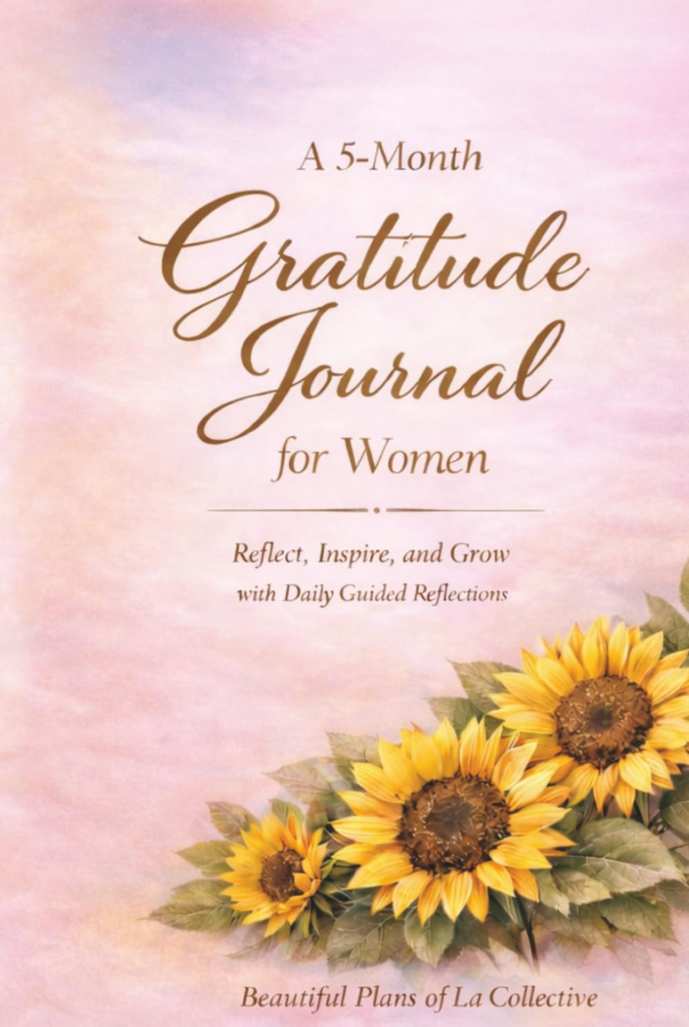 A 5-Month Gratitude Journal for Women: Daily guided prompts with inspirational quotes, self-affirmations & weekly challenges