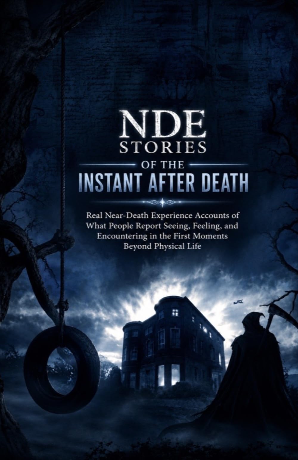 NDE Stories of the Instant After Death: Real Near-Death Experience Accounts of What People Report Seeing, Feeling, and Encountering in the First Moments Beyond Physical Life