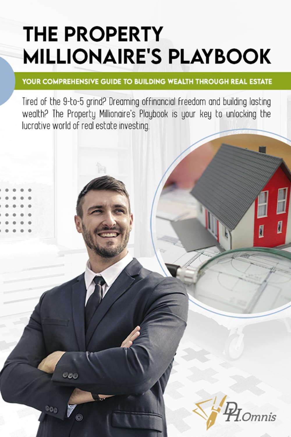 The Property Millionaire's Playbook: Your Comprehensive Guide to Building Wealth through Real Estate: Step-By-Step Guide to UK Property Investing, ... Millionaire, Property Investment & Rentals