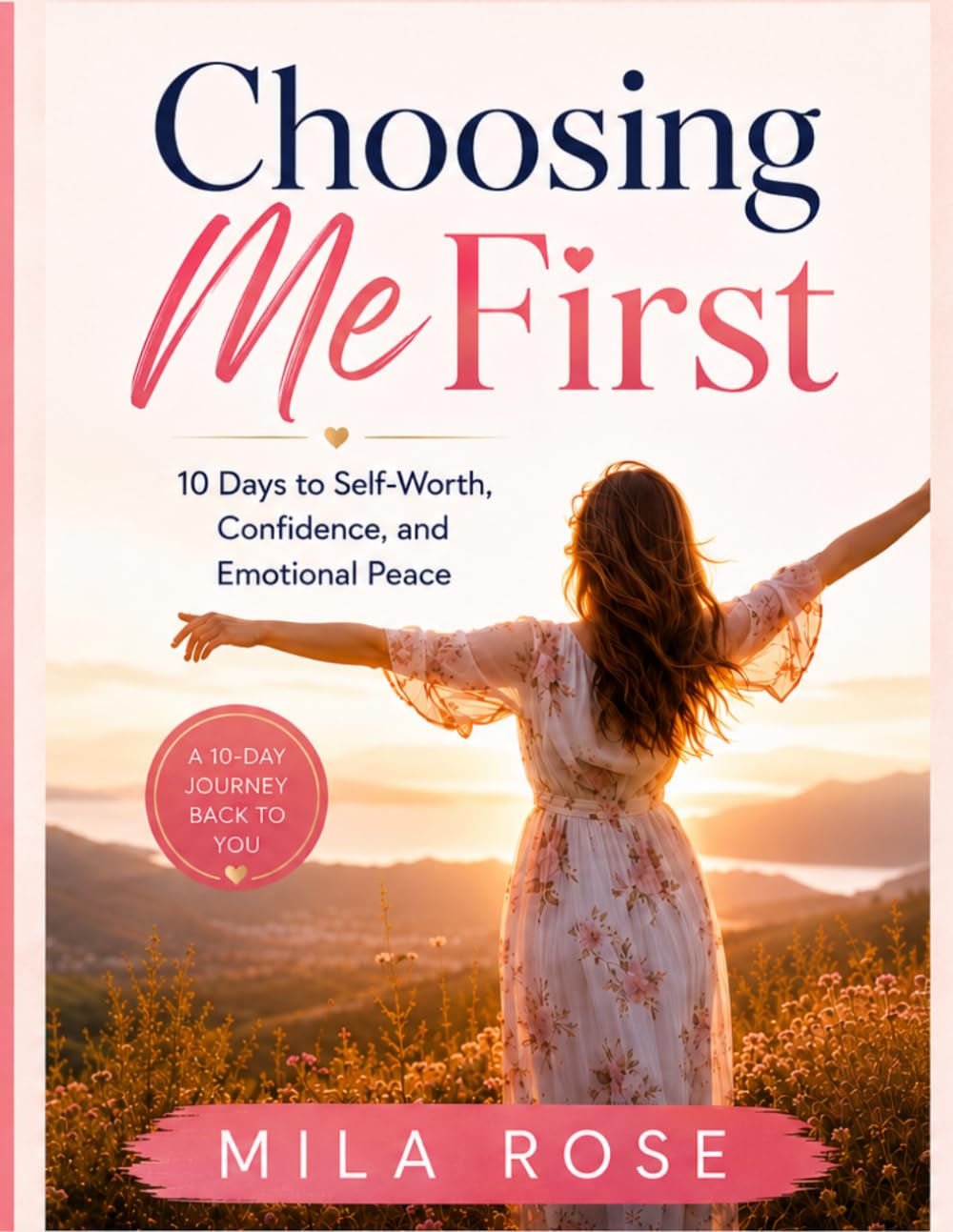 Choosing Me First: 10 Days to Self-Worth, Confidence, and Emotional Peace