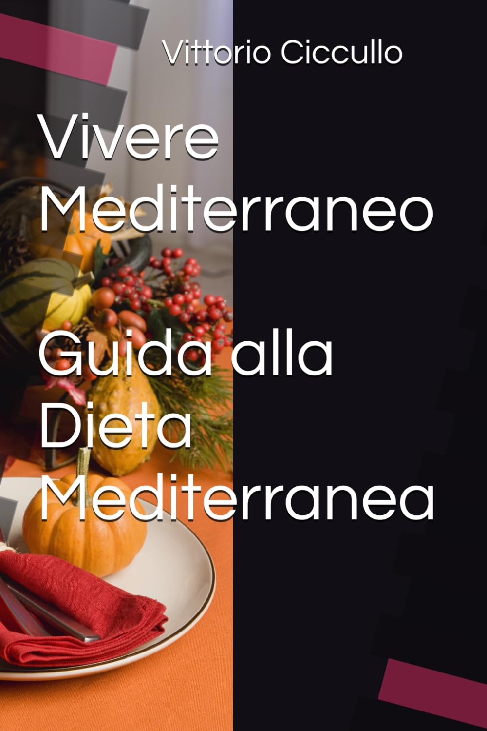 Vivere Mediterraneo: Guida tra Benessere, Storia, Tradizione, Ricette e tanto altro