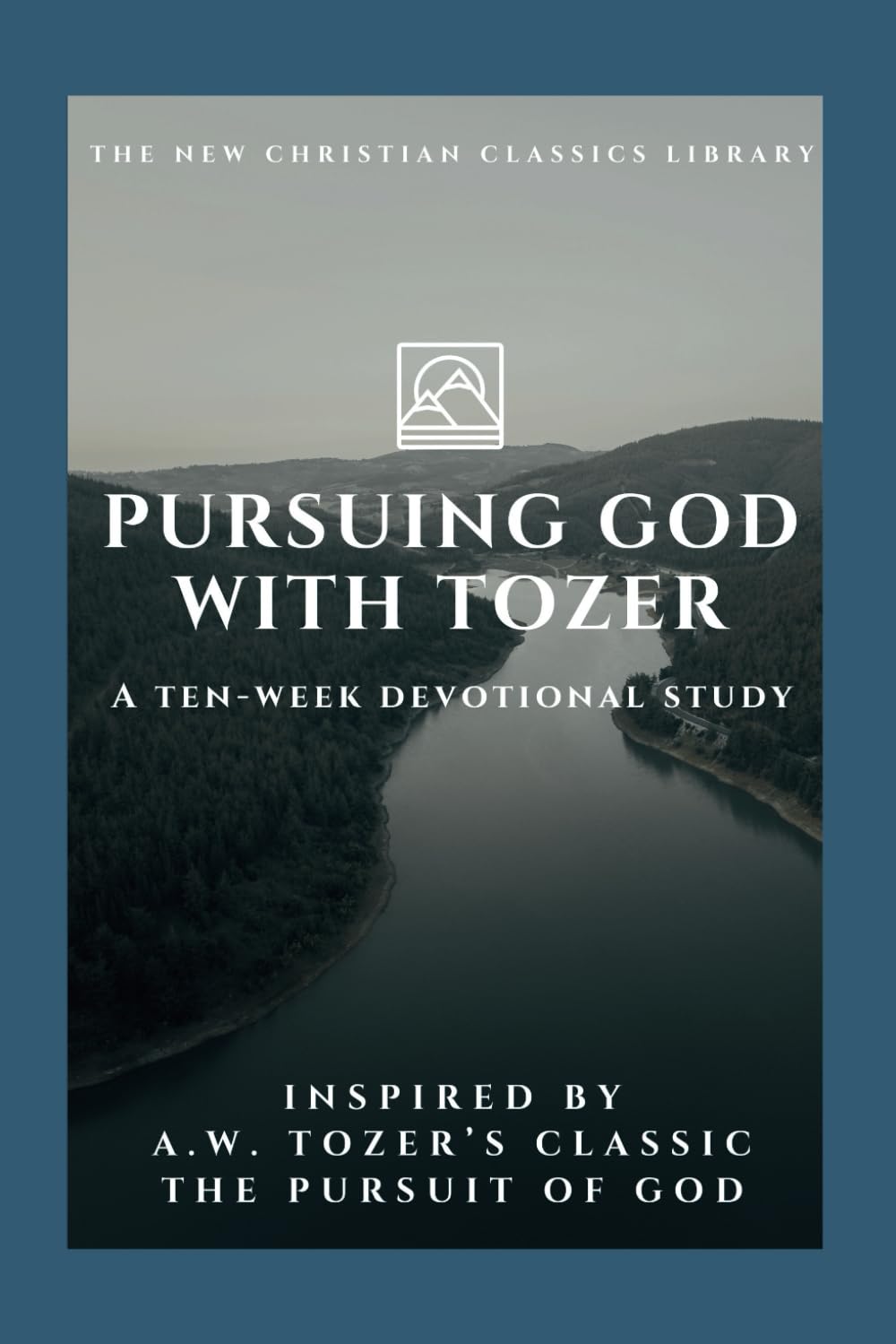 Pursuing God With Tozer: A Ten-Week Devotional Study