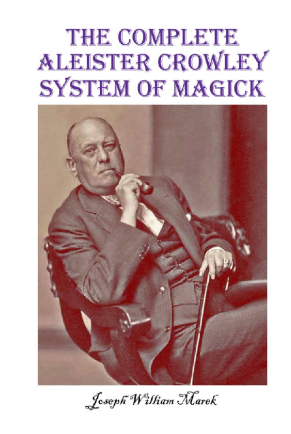 The Complete Aleister Crowley System of Magick