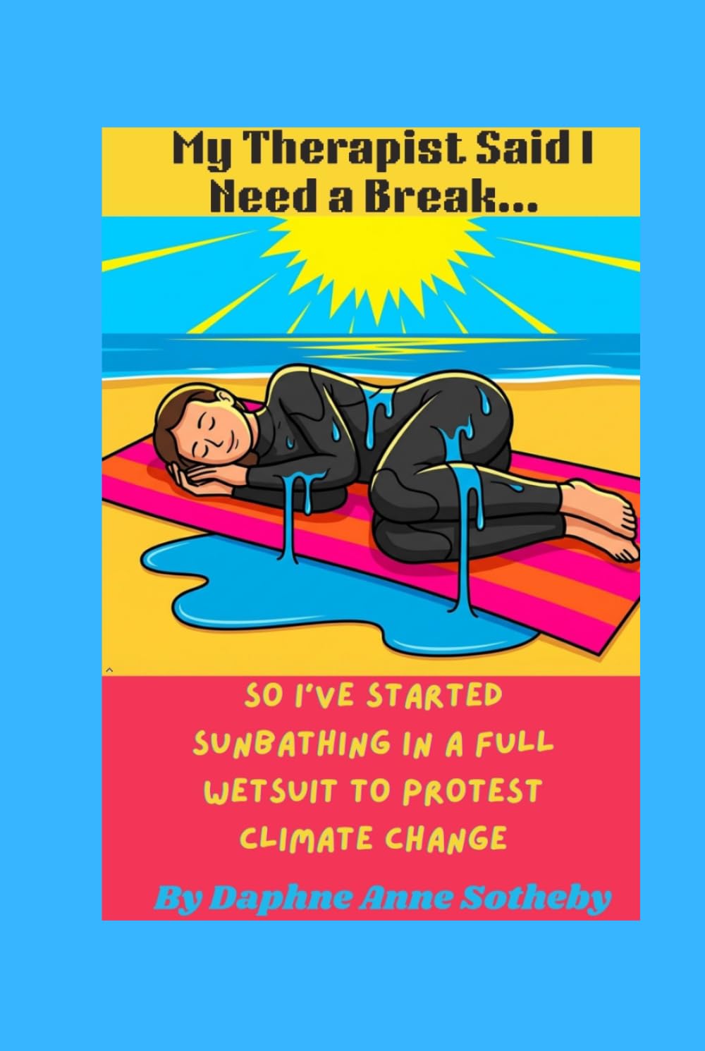 My Therapist Said I Need a Break… So I’ve Started Sunbathing in a Full Wetsuit to Protest Climate Change