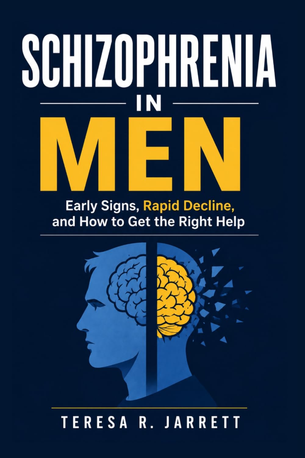 Schizophrenia in Men: Early Signs, Rapid Decline, and How to Get the Right Help: 11 (The Schizophrenia Explained)