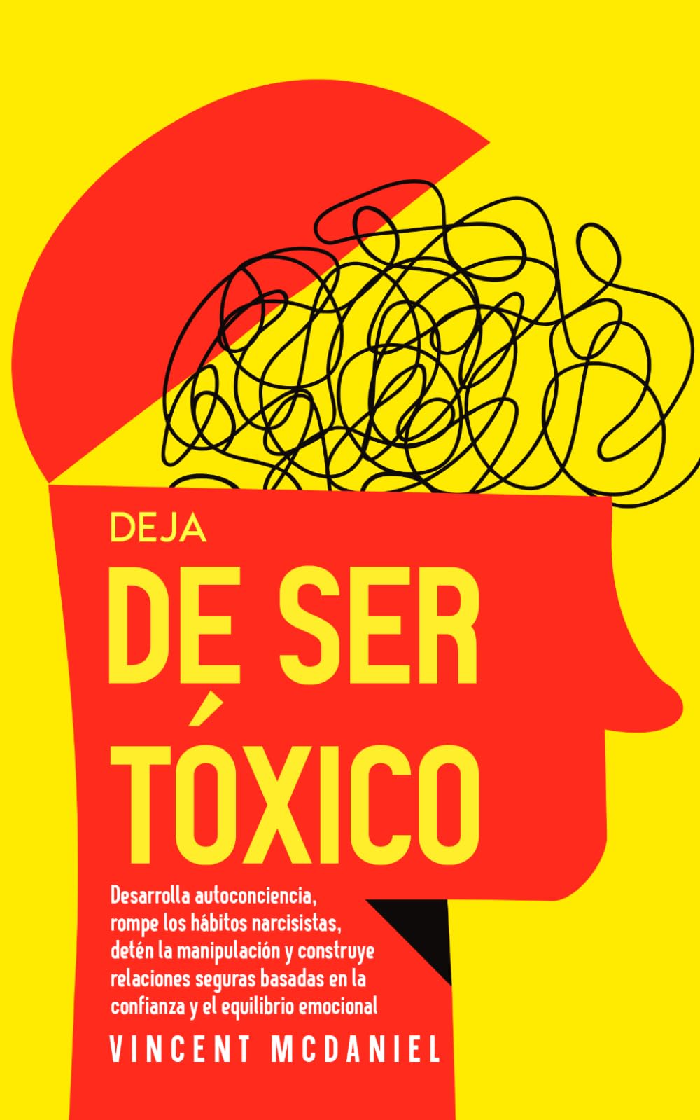 Deja de ser tóxico: Desarrolla autoconciencia, rompe los hábitos narcisistas, detén la manipulación y construye relaciones seguras basadas en la confianza y el equilibrio emocional