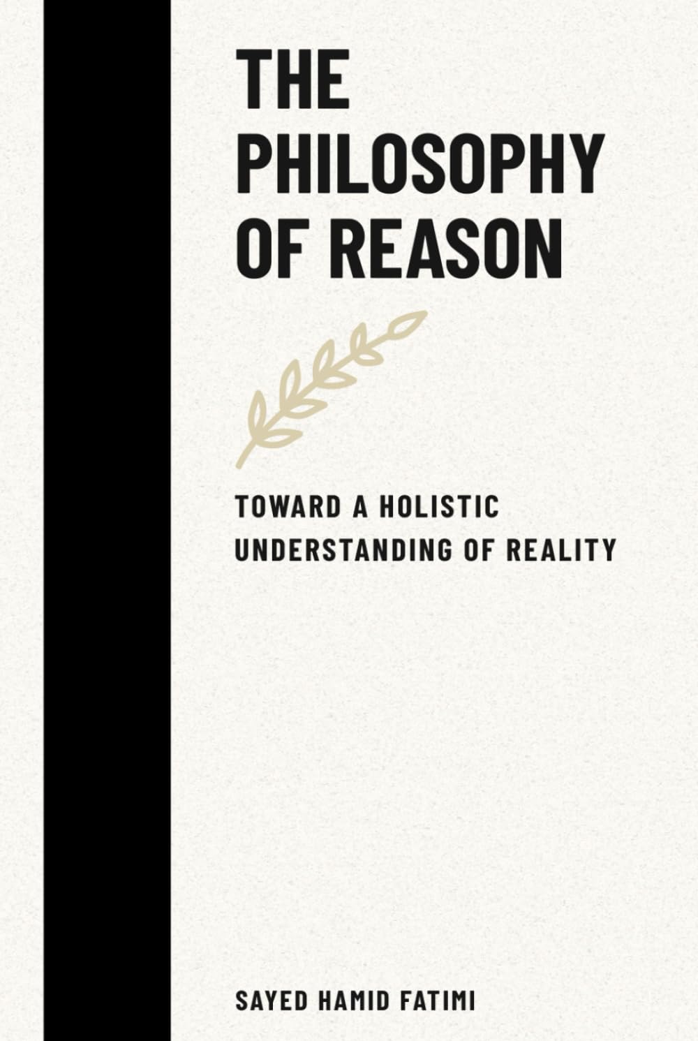 The Philosophy of Reason: Toward a Holistic Understanding of Reality (Whispers of Reason)