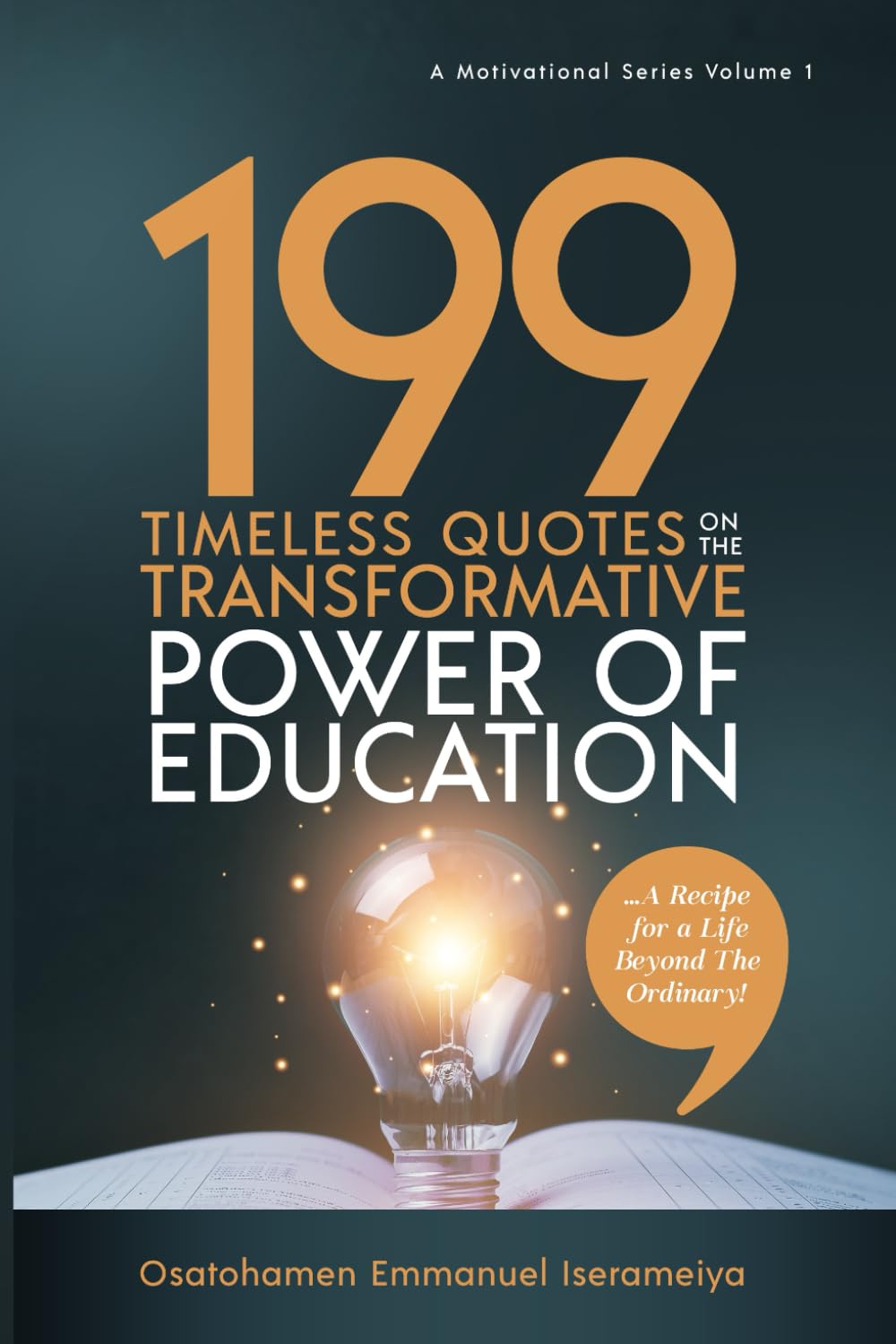 199 Timeless Quotes on the Transformative Power of Education: ……A Recipe For A Life Beyond The Ordinary!