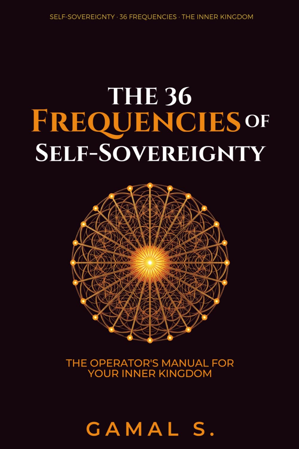 The 36 Frequencies of Self-Sovereignty: The Operator's Manual for Your Inner Kingdom: 2 (The Frequency Mastery)