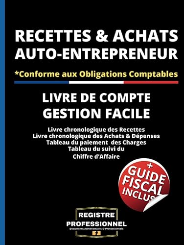 Auto-Entrepreneur Recettes Achats: Livre de Compte Auto-Entrepreneurs micro-entrepreneurs associations et professions libérales