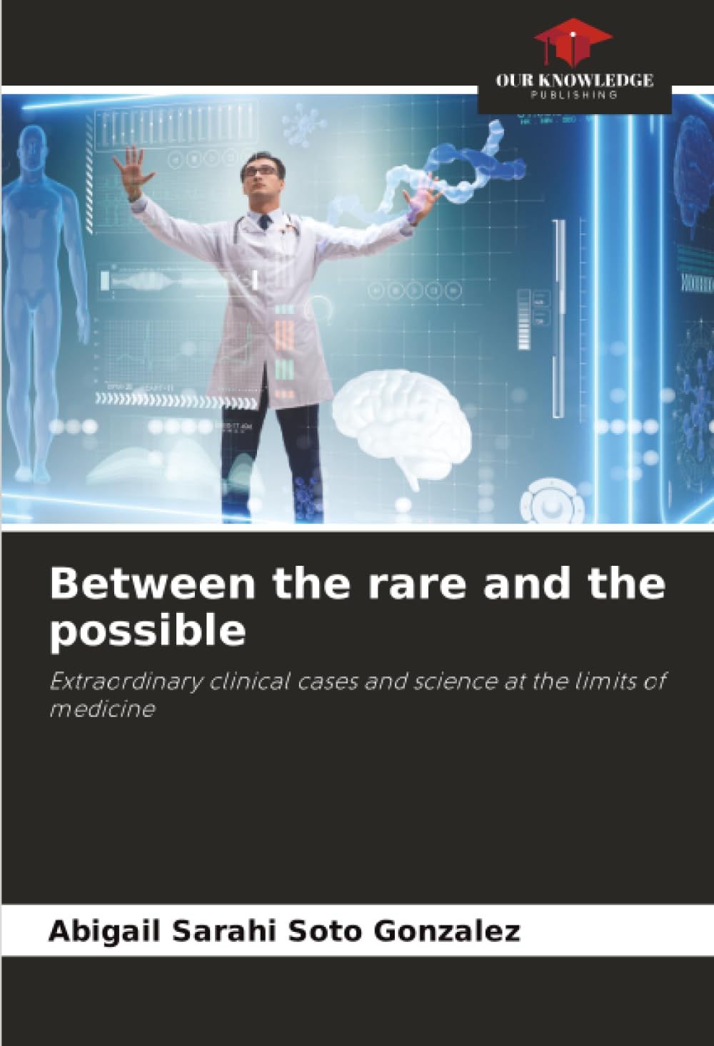 Between the rare and the possible: Extraordinary clinical cases and science at the limits of medicine