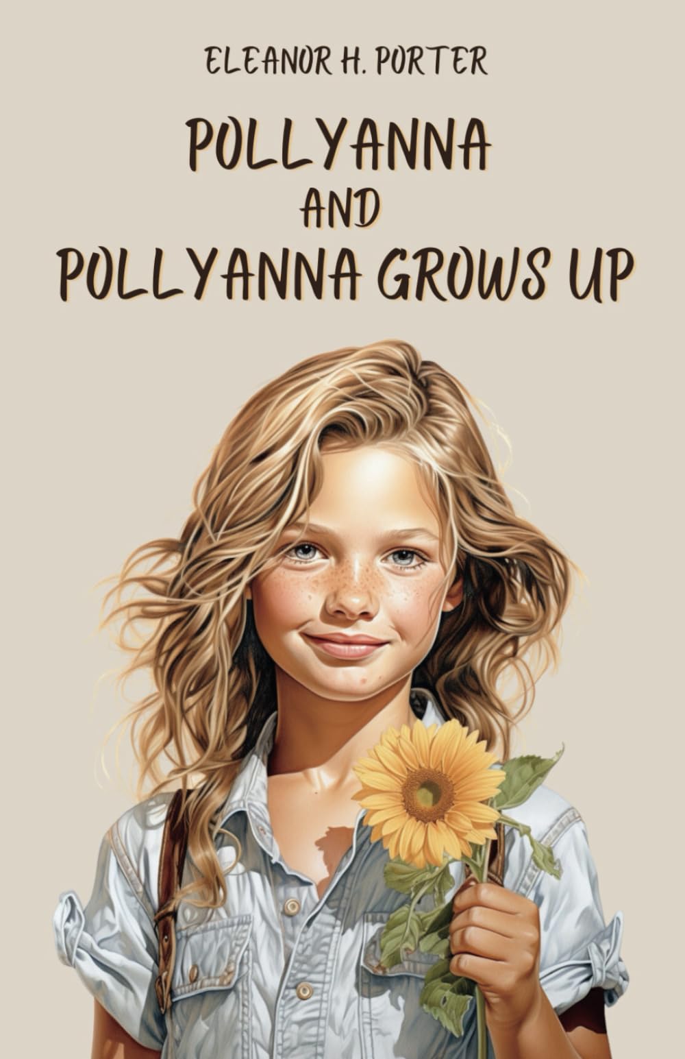 Pollyanna & Pollyanna Grows Up: Discover the Magic of Pollyanna's World: Two Timeless Tales of Love, Hope and Laughter