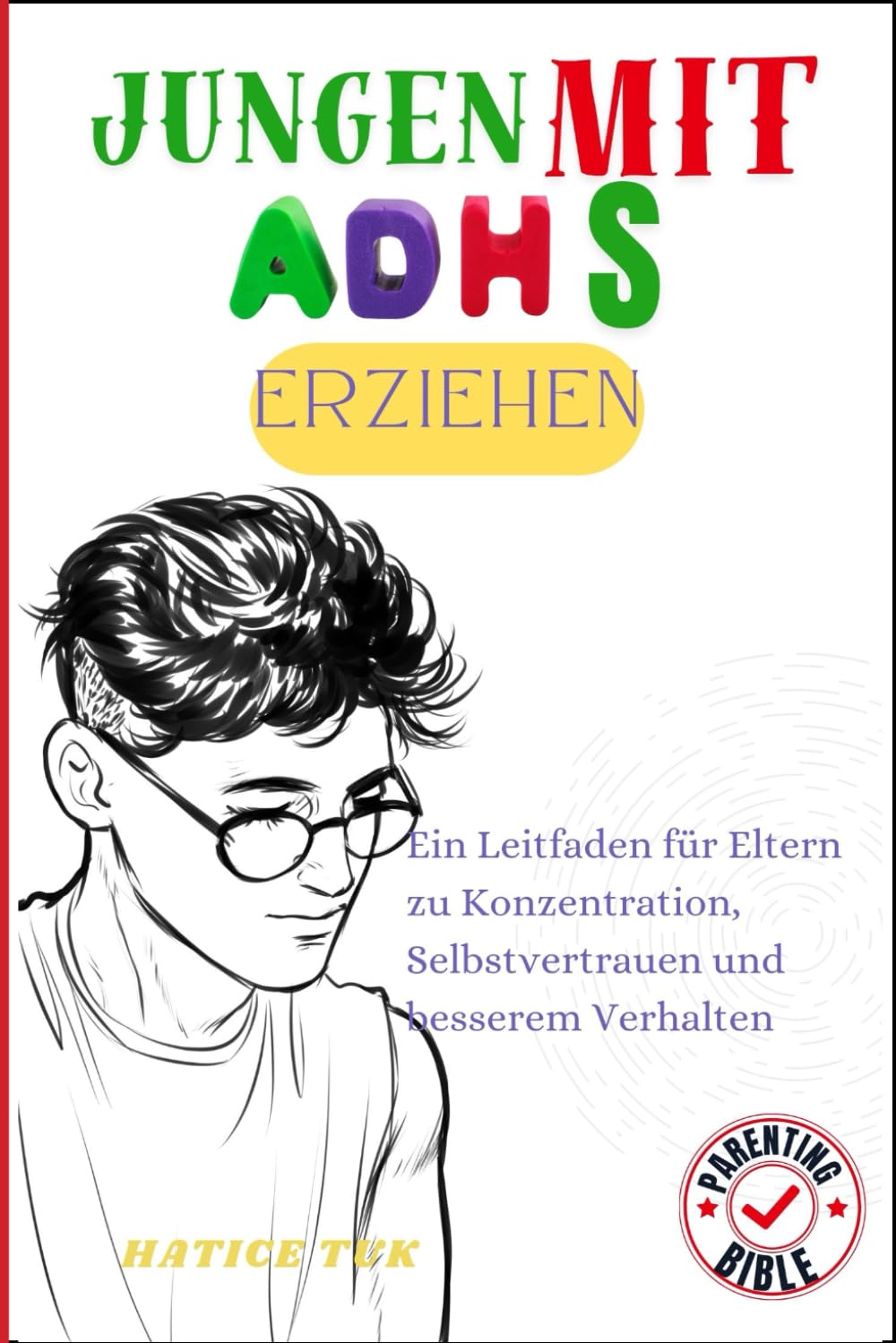 Jungen mit ADHS erziehen: Ein Leitfaden für Eltern zu Konzentration, Selbstvertrauen und besserem Verhalten
