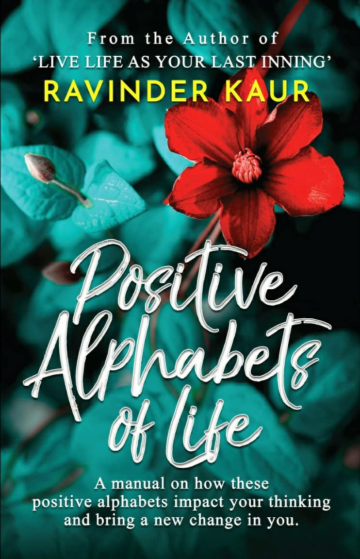 Positive Alphabets of Life: A manual on how these positive alphabets impact your thinking and bring a new change in you. (Life Mastery Series Book 2)