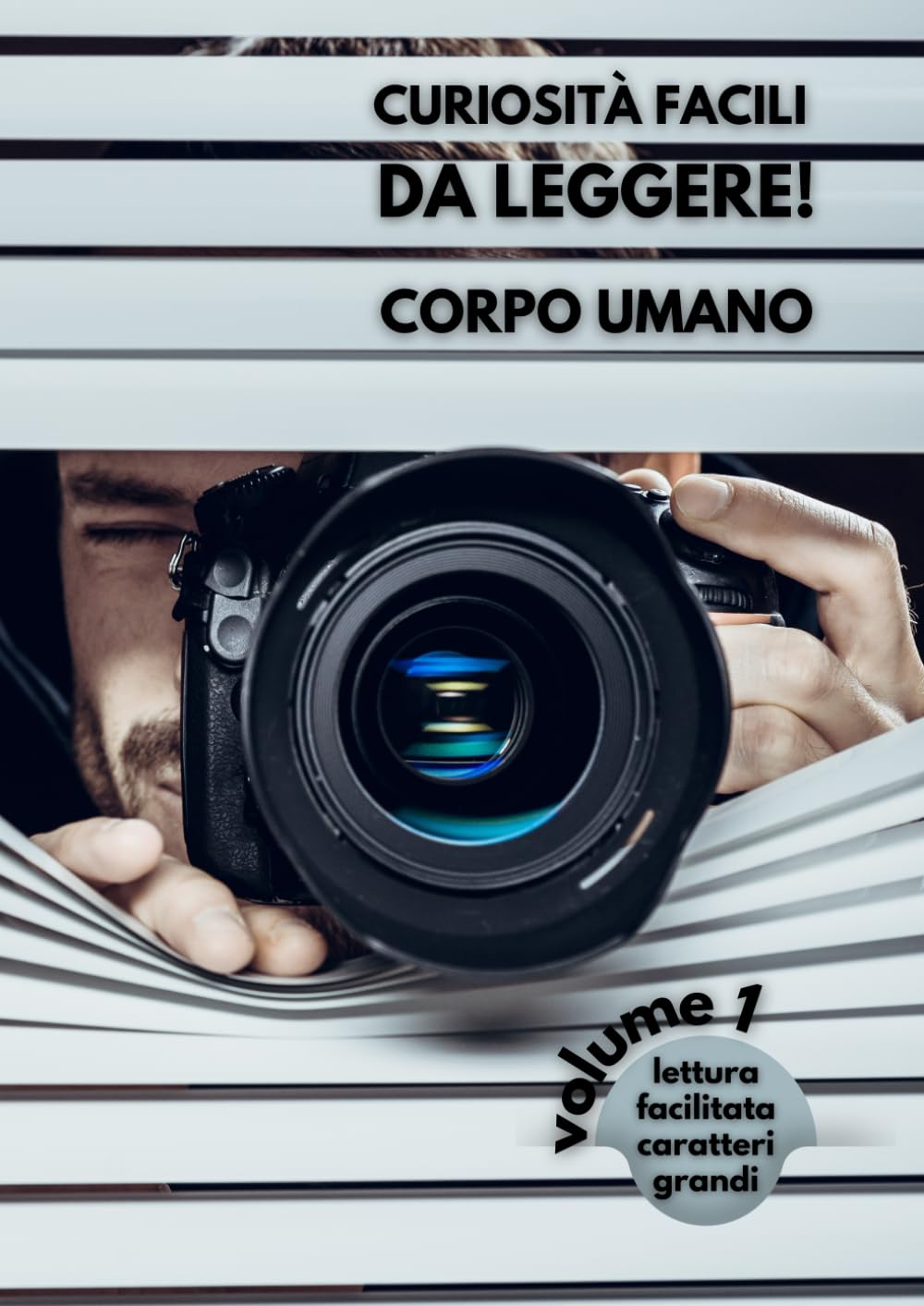 CURIOSITÀ FACILI DA LEGGERE! CORPO UMANO - Volume 1: Lettura facilitata Caratteri grandi