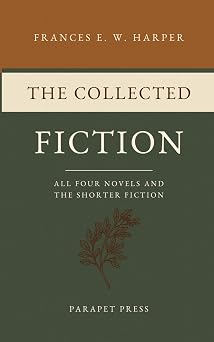 The Collected Fiction All Four Novels and the Shorter Fiction The Parapet Press Freedom Library