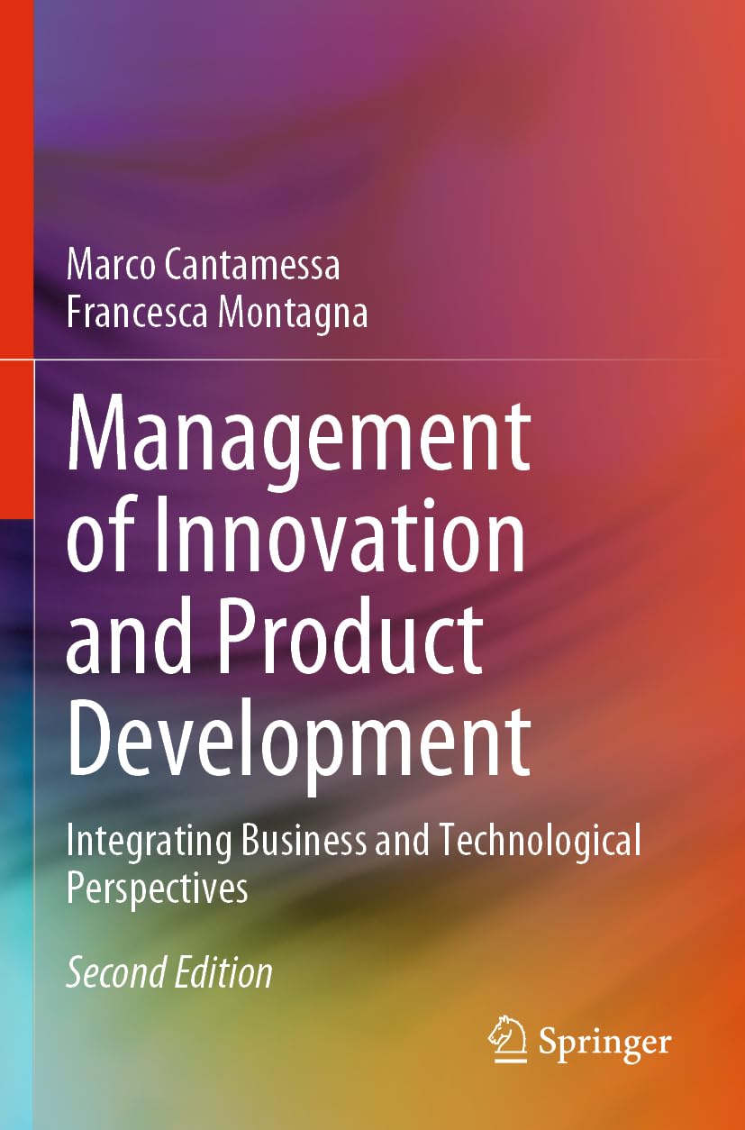 Management of Innovation and Product Development: Integrating Business and Technological Perspectives