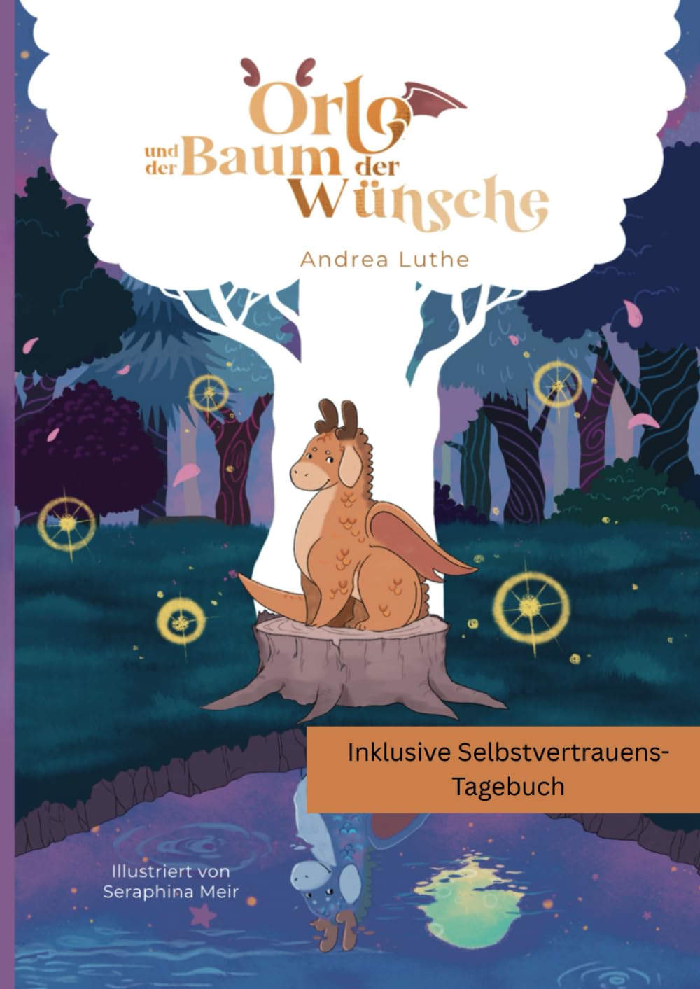 Orlo und der Baum der Wünsche – Eine zauberhafte Drachen-Geschichte über Mut, Selbstliebe und wahre Schönheit (Bilderbuch für Kinder ab 4 Jahren): Inklusive Selbstbewusstseins–Tagebuch