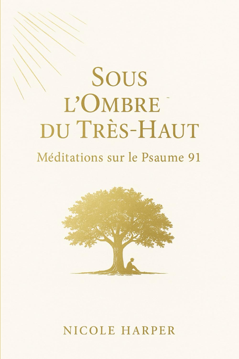 Sous l’ombre du Très-Haut : Méditations sur le Psaume 91