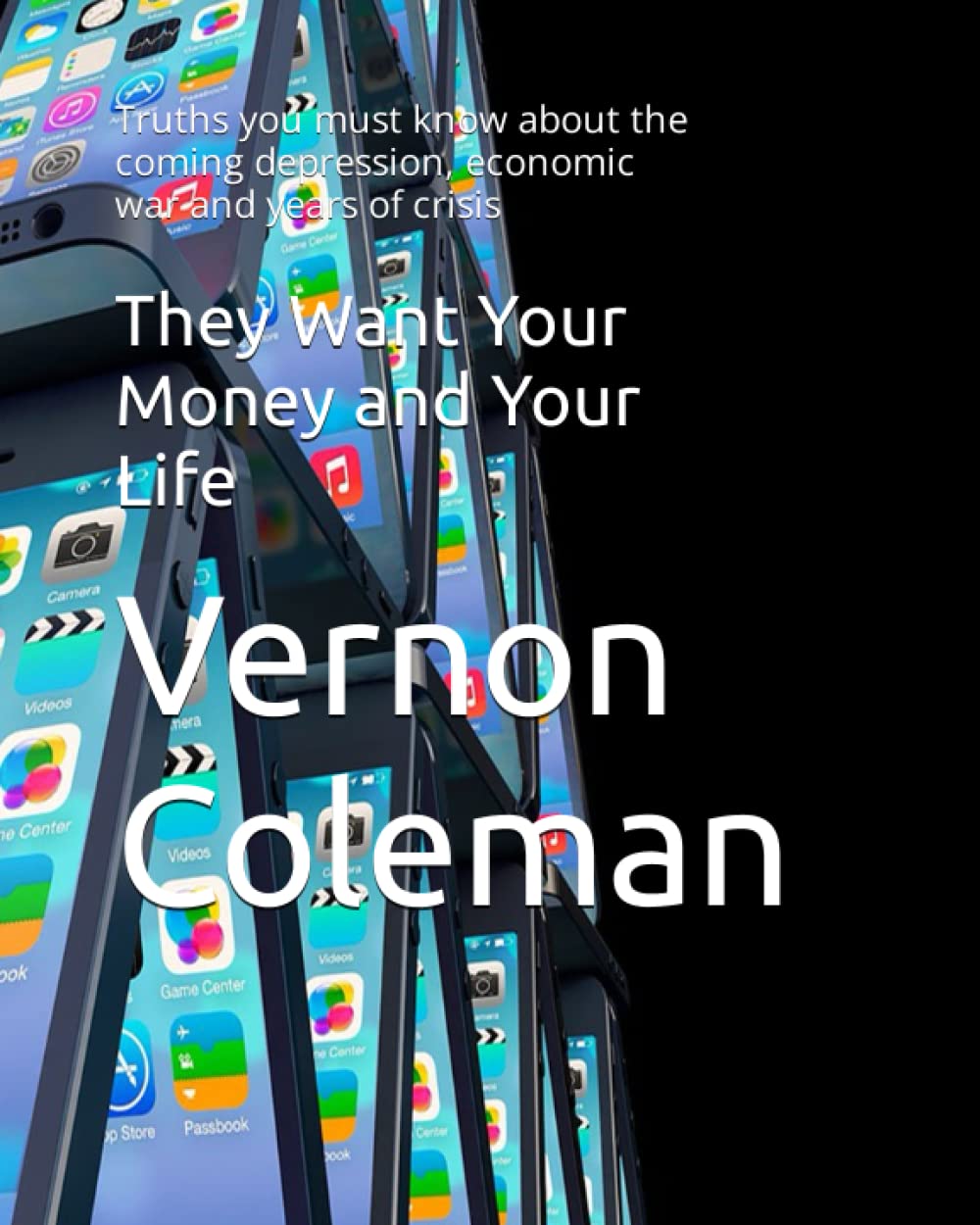 They Want Your Money and Your Life: Truths you must know about the coming depression, economic war and years of crisis