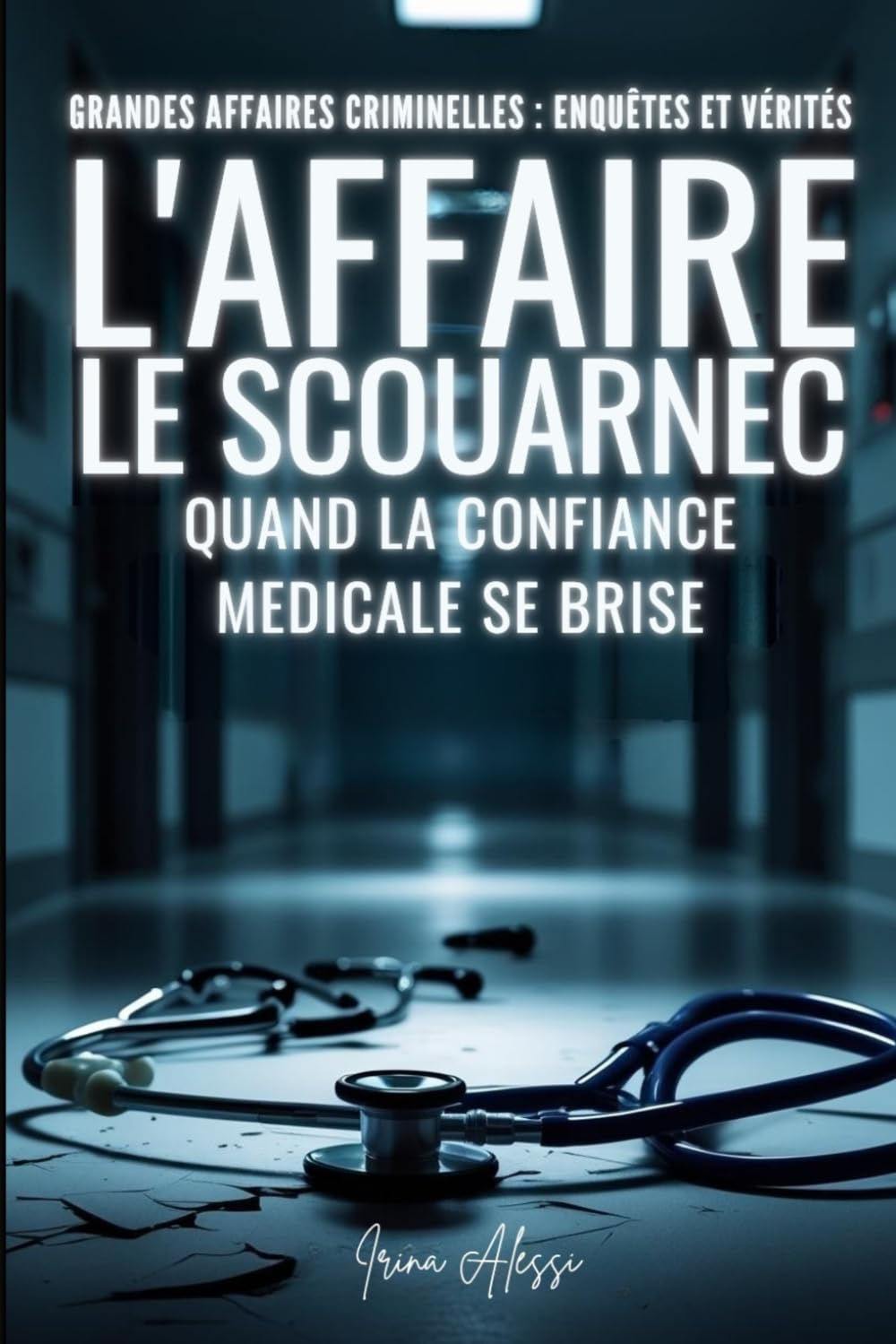 L'AFFAIRE LE SCOUARNEC - Quand la confiance médicale se brise: GRANDES AFFAIRES CRIMINELLES - ENQUÊTES ET VÉRITÉS