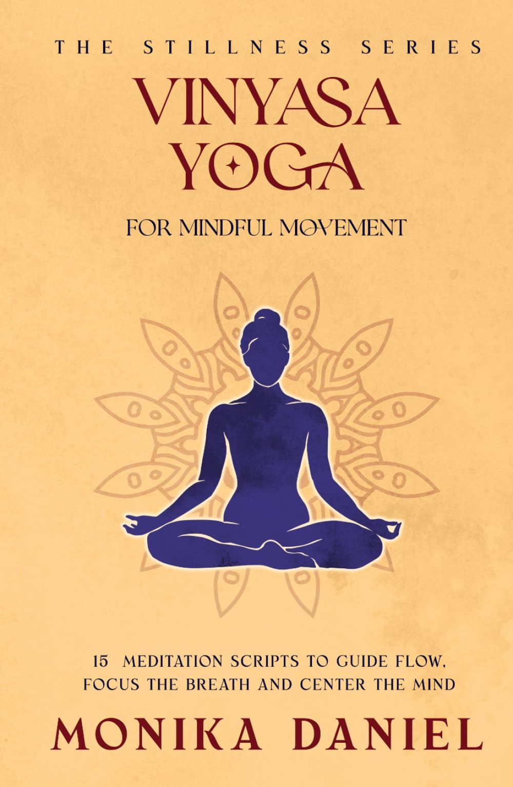 Vinyasa Yoga for Mindful Movement: 15 Meditation Scripts to Guide Flow, Focus the Breath, and Center the Mind (The Stillness Series)