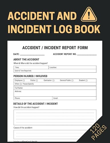 Accident And Incident Log Book: Health &amp; Safety Report Book to Record All Accidents &amp; Injuries in Your Business | Perfect for Workplaces, Schools, Offices and More