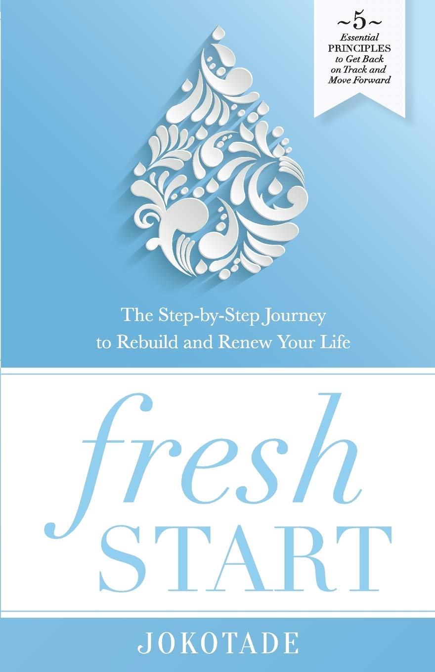 Fresh Start: The Step-by-Step Journey to Rebuild and Renew Your Life, 5 Essential Principles to Get Back on Track and Move Forward