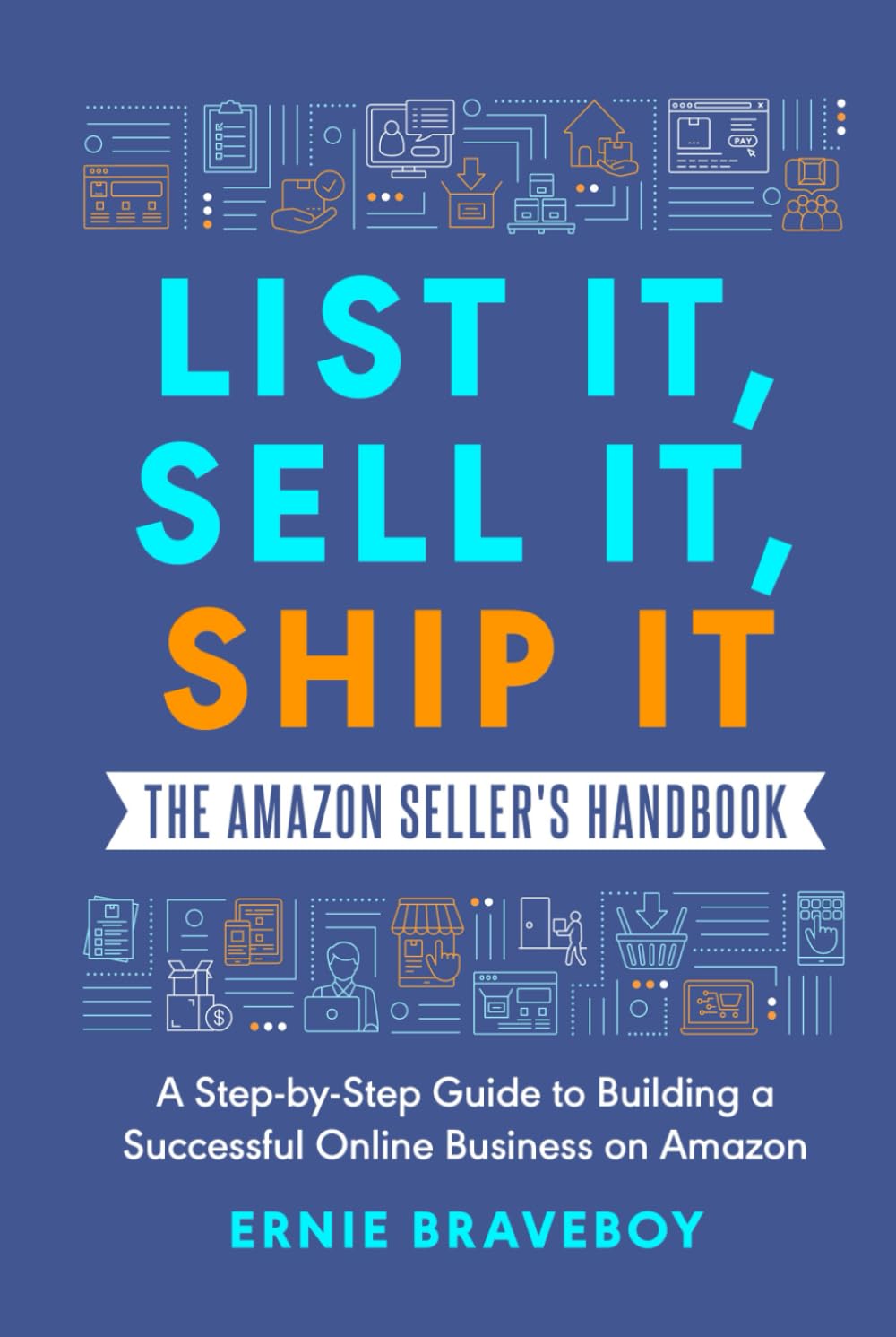 List It, Sell It, Ship It The Amazon Seller's Handbook: A Step-by-Step Guide to Building a Successful Online Business on Amazon