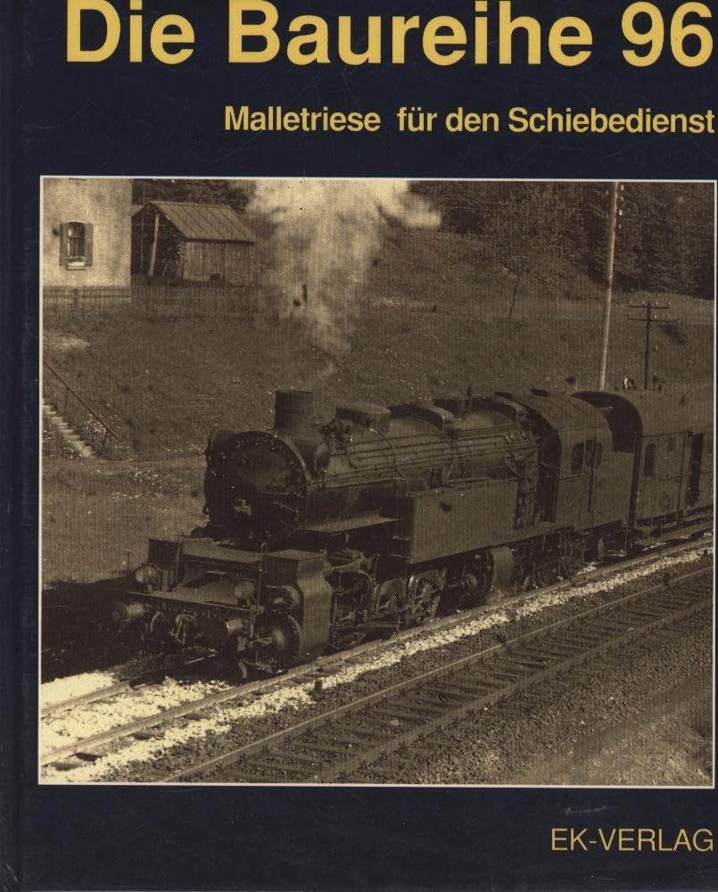 Die Baureihe 96: Malletriese für den Schiebedienst