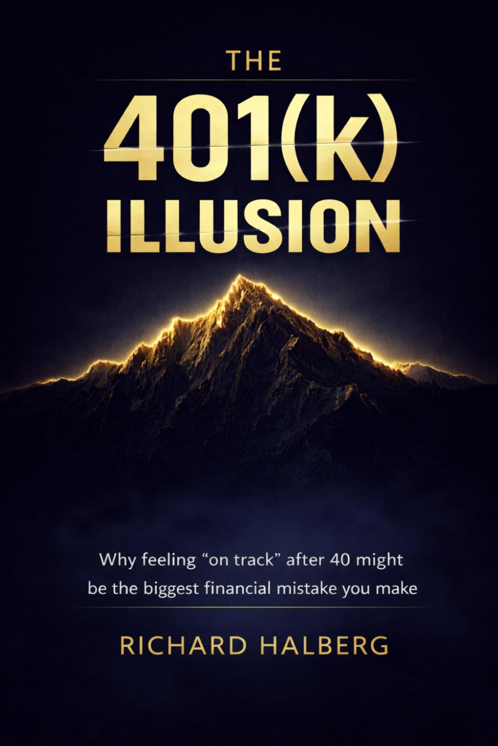 The 401(k) Illusion: Avoid Financial Mistakes After 40: Uncover Hidden Flaws, Regain Control, and Secure Your Retirement