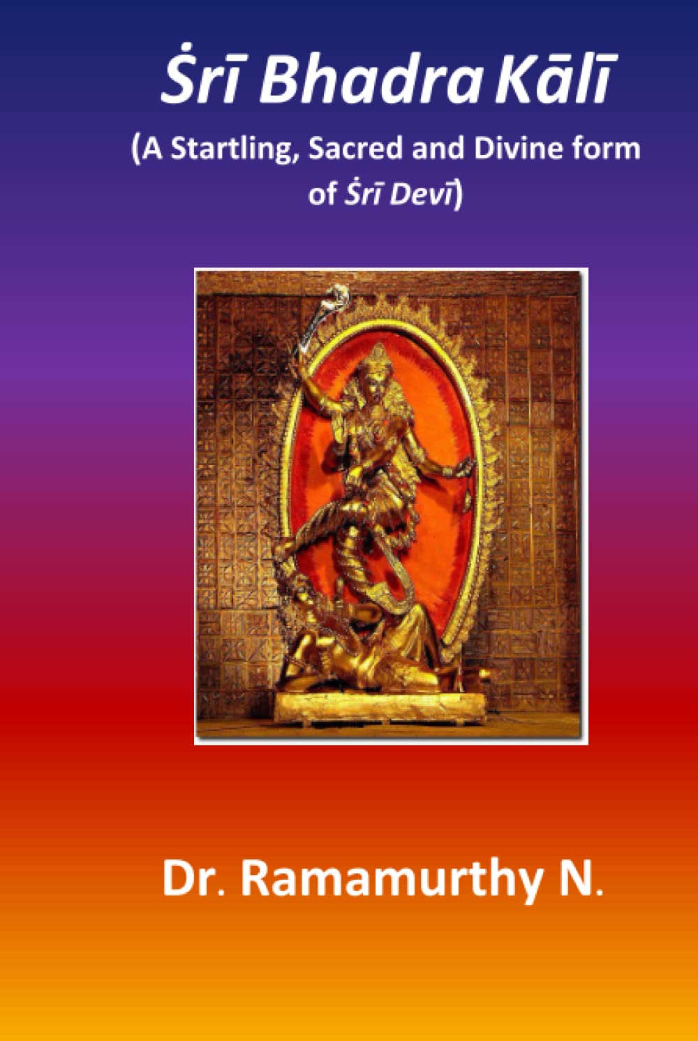 Ṡrī Bhadra Kālī: A Startling, Sacred and Divine form of Ṡrī Devī