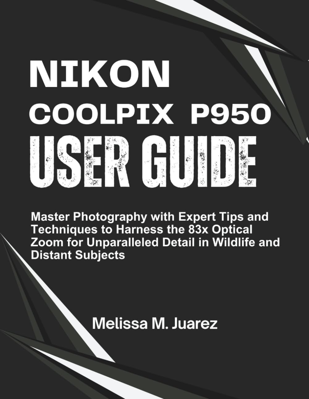 Nikon Coolpix P950 User Guide: Master Photography with Expert Tips and Techniques to Harness the 83x Optical Zoom for Unparalleled Detail in Wildlife ... Subjects (Next-Gen Device Handbook Series)