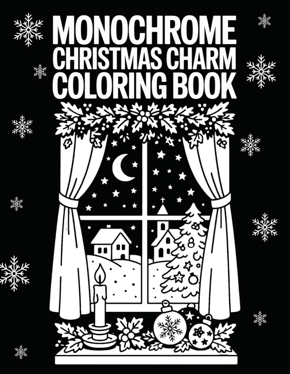 Monochrome Christmas Charm Coloring Book: A Cozy Collection of Wintertime Illustrations Featuring Snowy Landscapes, Festive Decor, and Peaceful Holiday Moments