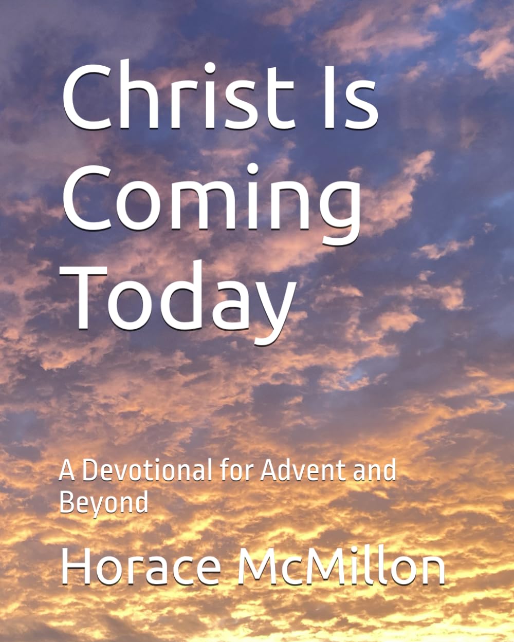Christ Is Coming Today: A Devotional for Advent and Beyond