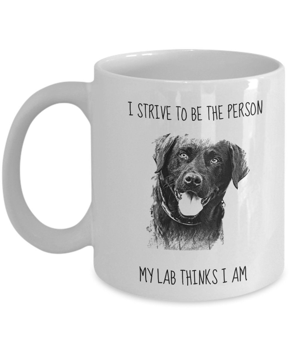 Lab Coffee Mug - I Strive to Be - Funny Best Ever Labrador Retriever Lover Mum Dad Tea Gift Novelty Ceramic Cup Present